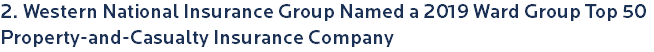 2. Western National Insurance Group Named a 2019 Ward Group Top 50 Property-and-Casualty Insurance Company