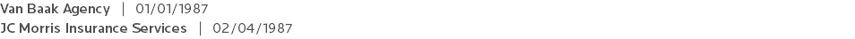 Van Baak Agency | 01/01/1987 JC Morris Insurance Services | 02/04/1987