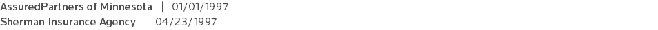 AssuredPartners of Minnesota | 01/01/1997 Sherman Insurance Agency | 04/23/1997 