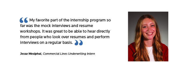 Intern quote that reads: My favorite part of the internship program so far was the mock interviews and resume workshops. It was great to be able to hear directly from people who look over resumes and perform interviews on a regular basis.